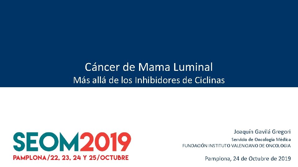 Cáncer de Mama Luminal Más allá de los Inhibidores de Ciclinas Joaquín Gavilá Gregori