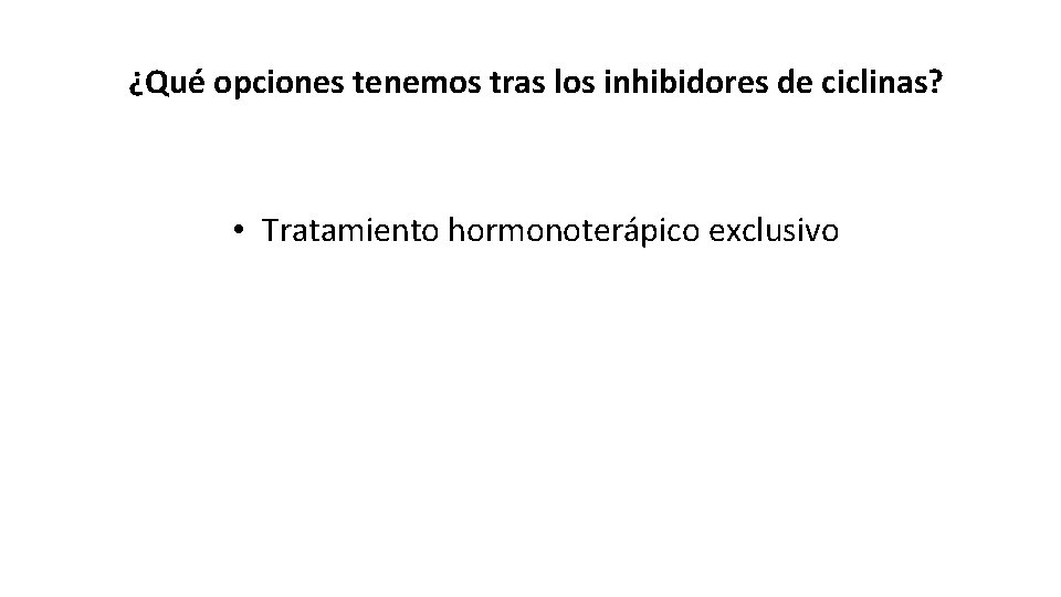 ¿Qué opciones tenemos tras los inhibidores de ciclinas? • Tratamiento hormonoterápico exclusivo 13 