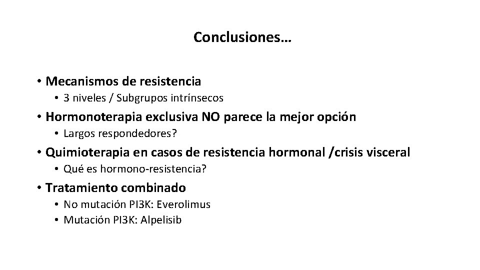 Conclusiones… • Mecanismos de resistencia • 3 niveles / Subgrupos intrínsecos • Hormonoterapia exclusiva