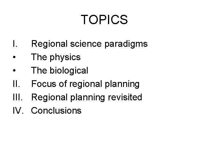 TOPICS I. • • II. IV. Regional science paradigms The physics The biological Focus