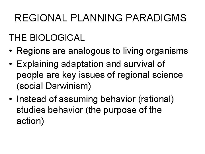 REGIONAL PLANNING PARADIGMS THE BIOLOGICAL • Regions are analogous to living organisms • Explaining