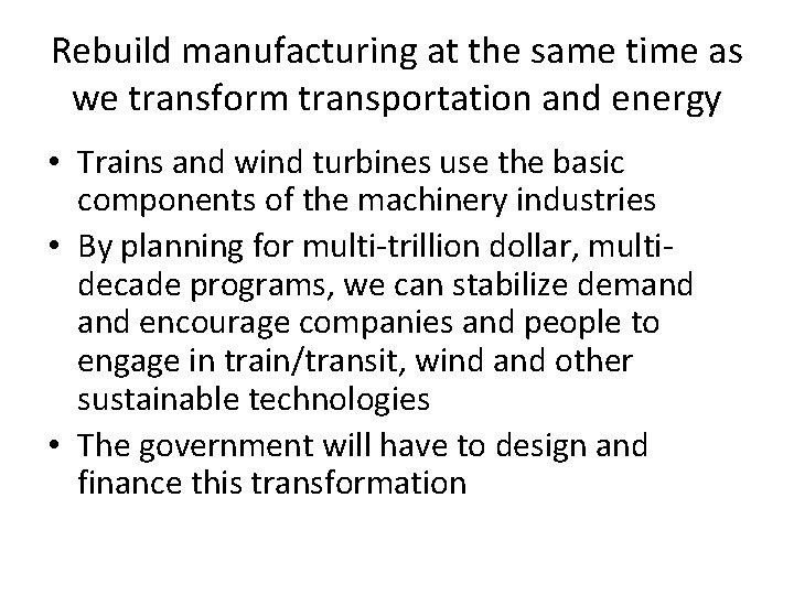 Rebuild manufacturing at the same time as we transform transportation and energy • Trains