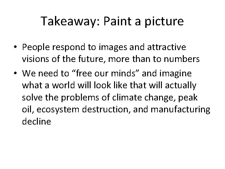 Takeaway: Paint a picture • People respond to images and attractive visions of the