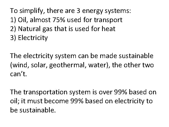 To simplify, there are 3 energy systems: 1) Oil, almost 75% used for transport