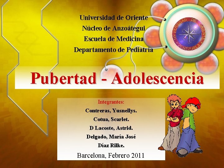 Universidad de Oriente Núcleo de Anzoátegui Escuela de Medicina Departamento de Pediatría Pubertad -