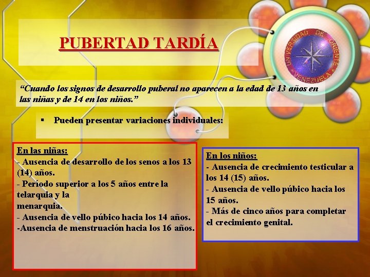 PUBERTAD TARDÍA “Cuando los signos de desarrollo puberal no aparecen a la edad de