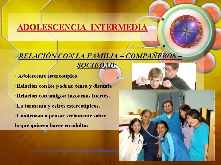 ADOLESCENCIA INTERMEDIA ïRELACIÓN CON LA FAMILIA – COMPAÑEROS – SOCIEDAD: • Adolescente estereotípico •