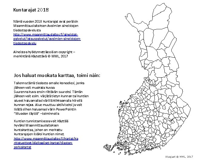 Kuntarajat 2018 Nämä vuoden 2018 kuntarajat ovat peräisin Maanmittauslaitoksen Avoimien aineistojen tiedostopalvelusta http: //www.