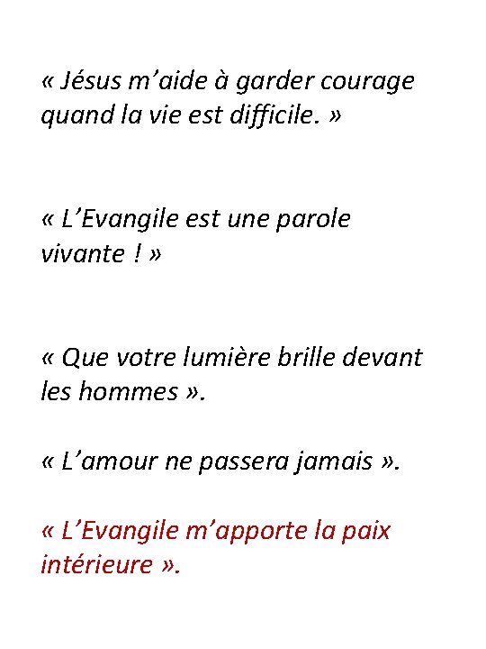  « Jésus m’aide à garder courage quand la vie est difficile. » «