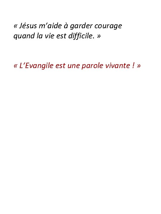  « Jésus m’aide à garder courage quand la vie est difficile. » «