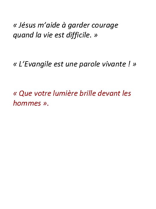  « Jésus m’aide à garder courage quand la vie est difficile. » «