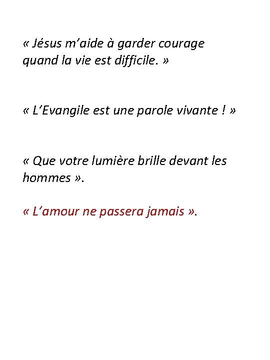  « Jésus m’aide à garder courage quand la vie est difficile. » «