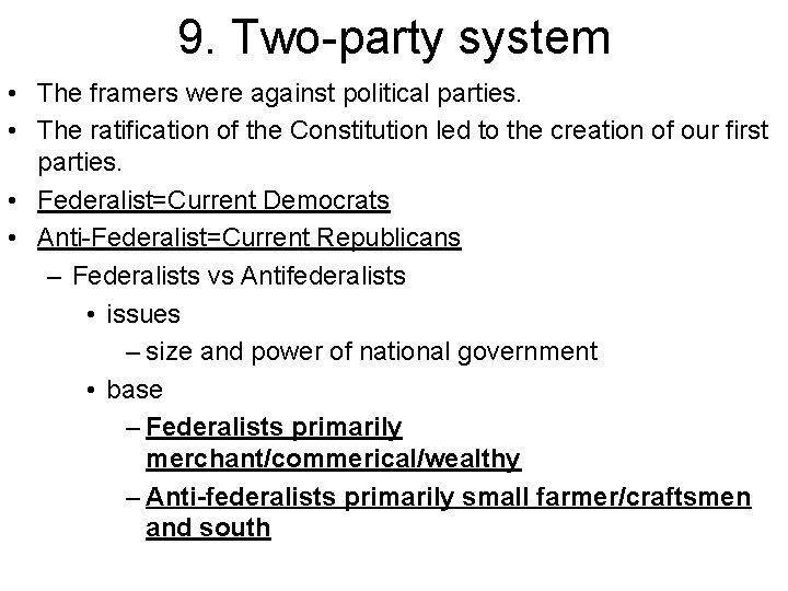 9. Two-party system • The framers were against political parties. • The ratification of