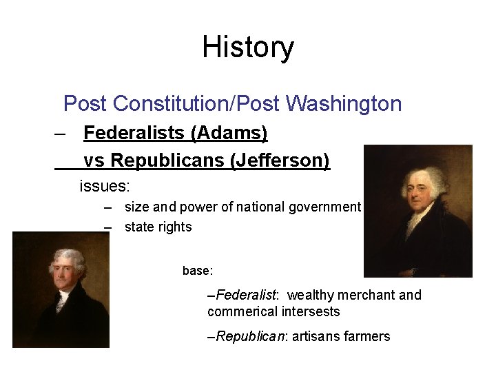 History Post Constitution/Post Washington – Federalists (Adams) vs Republicans (Jefferson) issues: – size and