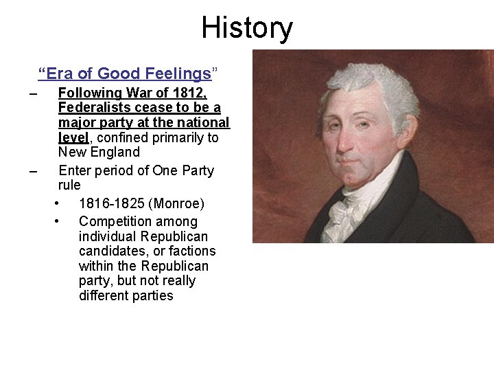 History “Era of Good Feelings” – – Following War of 1812, Federalists cease to