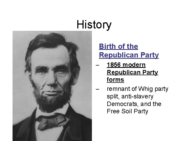 History Birth of the Republican Party – – 1856 modern Republican Party forms remnant