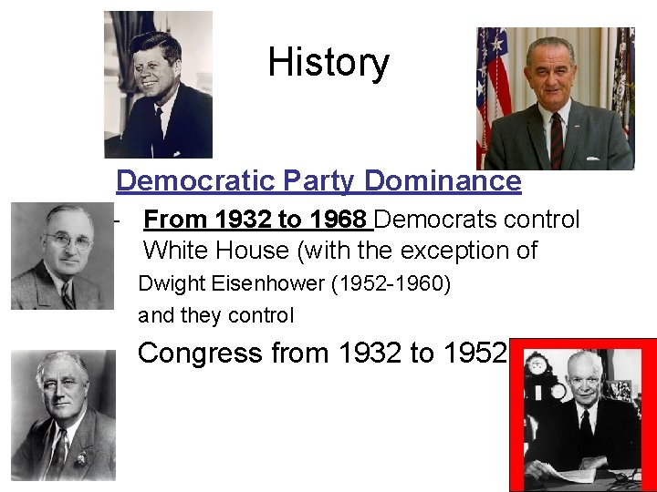 History Democratic Party Dominance – From 1932 to 1968 Democrats control White House (with