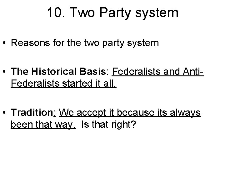10. Two Party system • Reasons for the two party system • The Historical