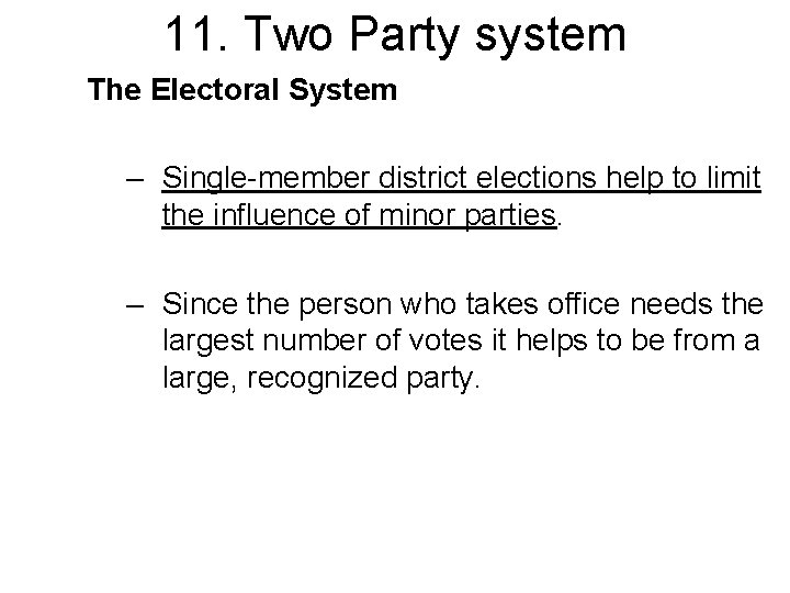 11. Two Party system The Electoral System – Single-member district elections help to limit