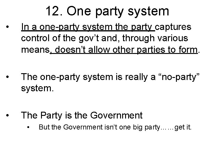 12. One party system • In a one-party system the party captures control of