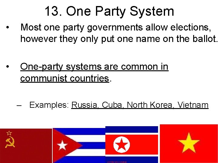 13. One Party System • Most one party governments allow elections, however they only