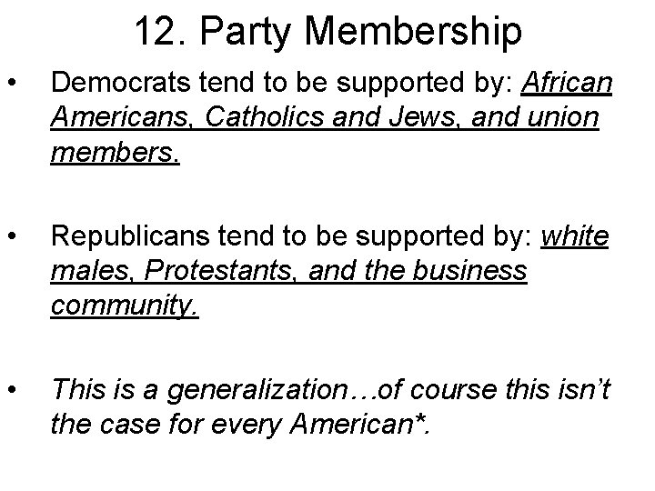 12. Party Membership • Democrats tend to be supported by: African Americans, Catholics and