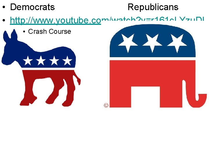  • Democrats Republicans • http: //www. youtube. com/watch? v=r 161 c. LYzu. DI