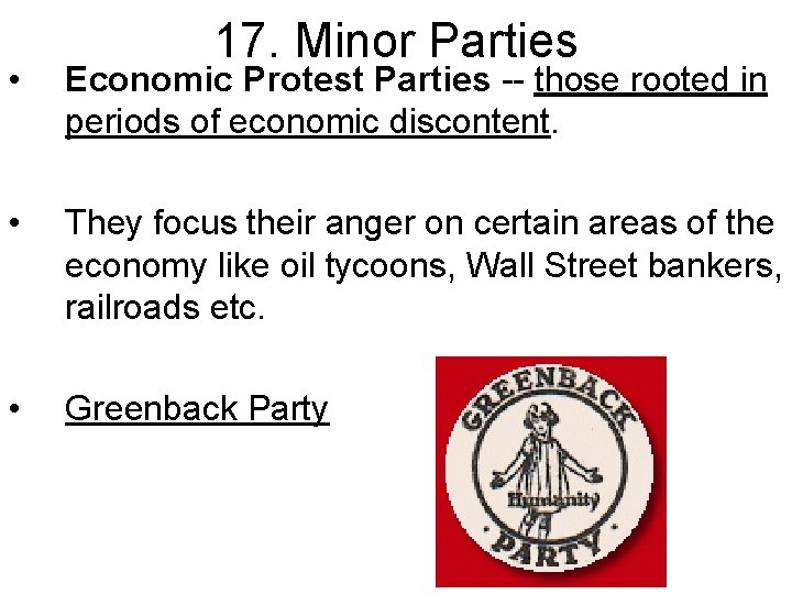 17. Minor Parties • Economic Protest Parties -- those rooted in periods of economic