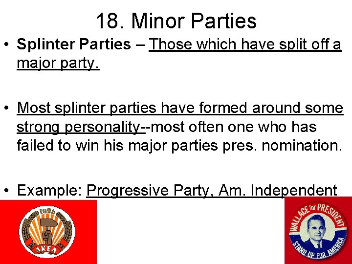 18. Minor Parties • Splinter Parties – Those which have split off a major