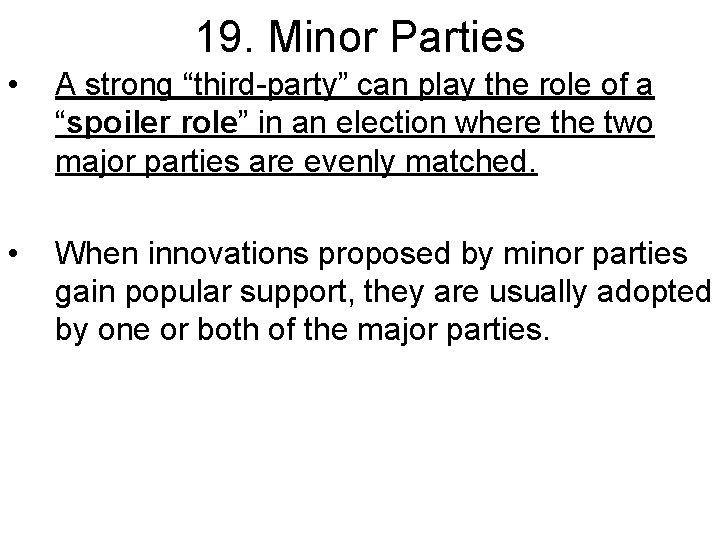 19. Minor Parties • A strong “third-party” can play the role of a “spoiler