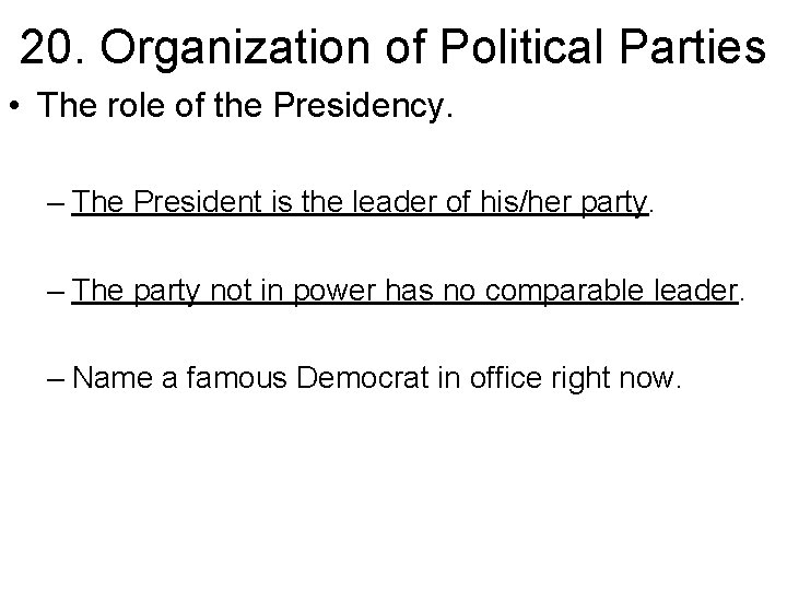 20. Organization of Political Parties • The role of the Presidency. – The President