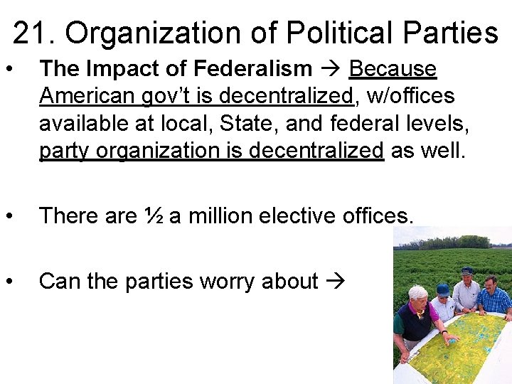 21. Organization of Political Parties • The Impact of Federalism Because American gov’t is