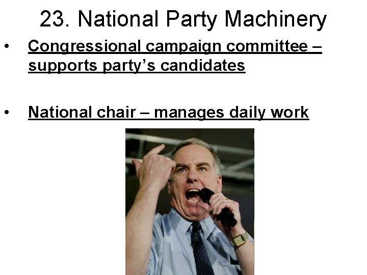 23. National Party Machinery • Congressional campaign committee – supports party’s candidates • National