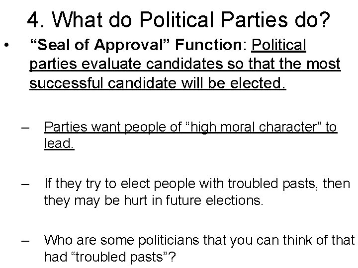4. What do Political Parties do? • “Seal of Approval” Function: Political parties evaluate