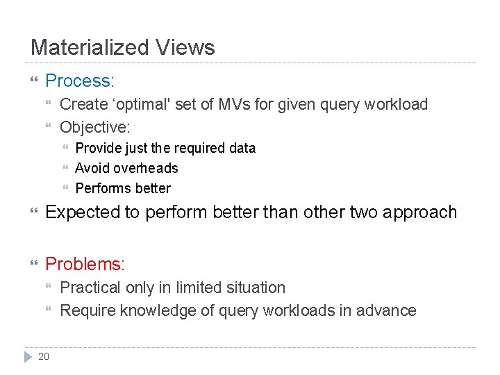Materialized Views Process: Create ‘optimal' set of MVs for given query workload Objective: Provide