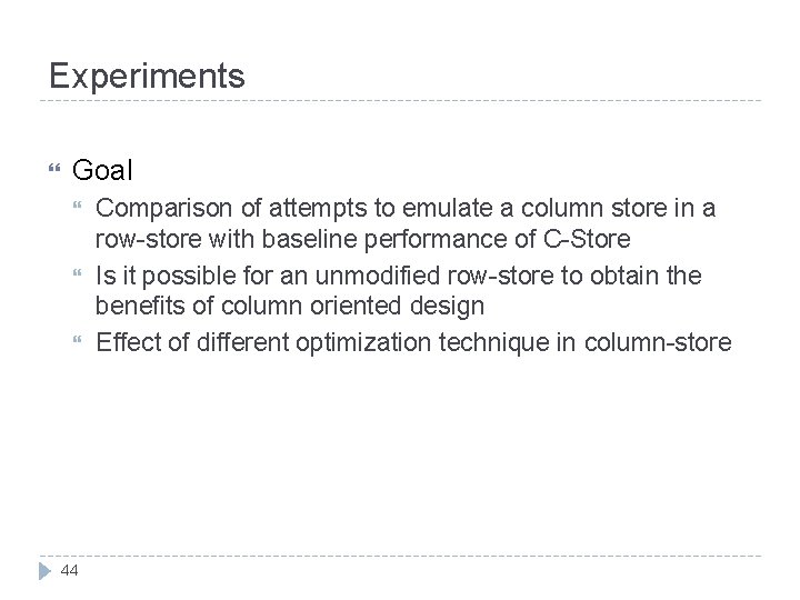 Experiments Goal 44 Comparison of attempts to emulate a column store in a row-store