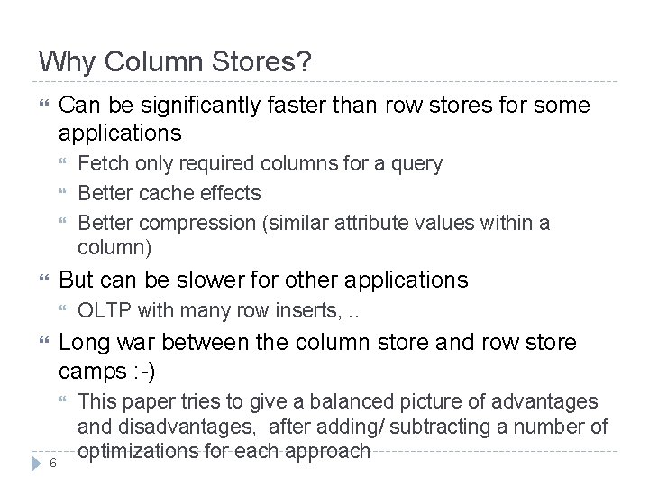 Why Column Stores? Can be significantly faster than row stores for some applications Fetch