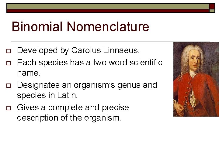 Binomial Nomenclature o o Developed by Carolus Linnaeus. Each species has a two word