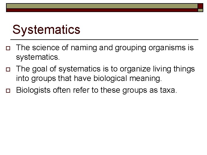 Systematics o o o The science of naming and grouping organisms is systematics. The