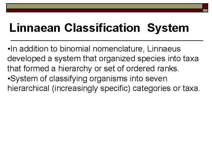 Linnaean Classification System • In addition to binomial nomenclature, Linnaeus developed a system that