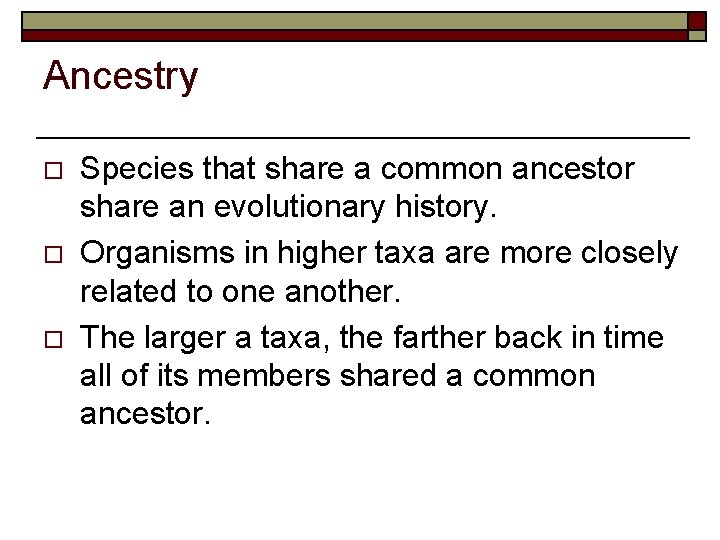 Ancestry o o o Species that share a common ancestor share an evolutionary history.