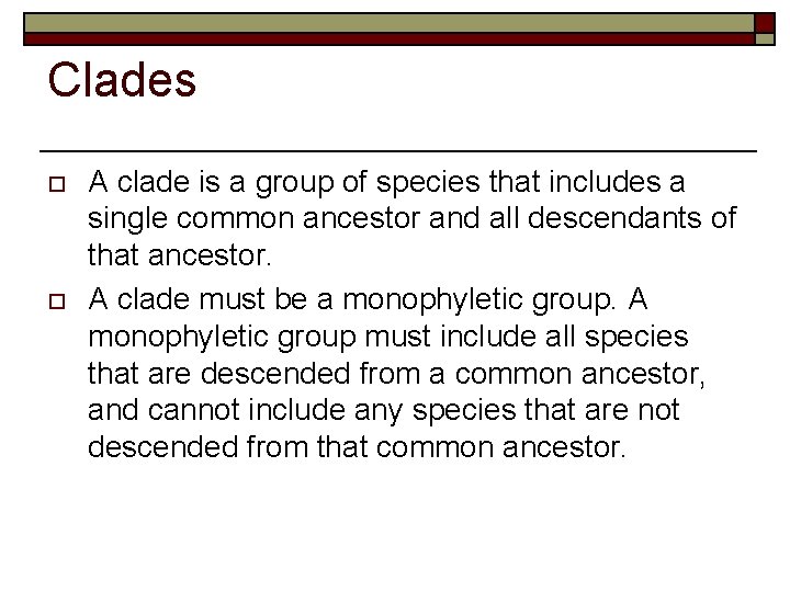 Clades o o A clade is a group of species that includes a single