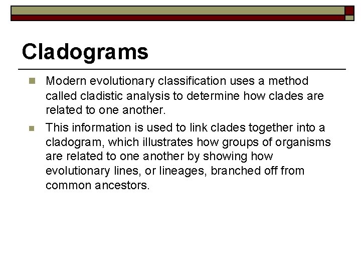 Cladograms n Modern evolutionary classification uses a method n called cladistic analysis to determine