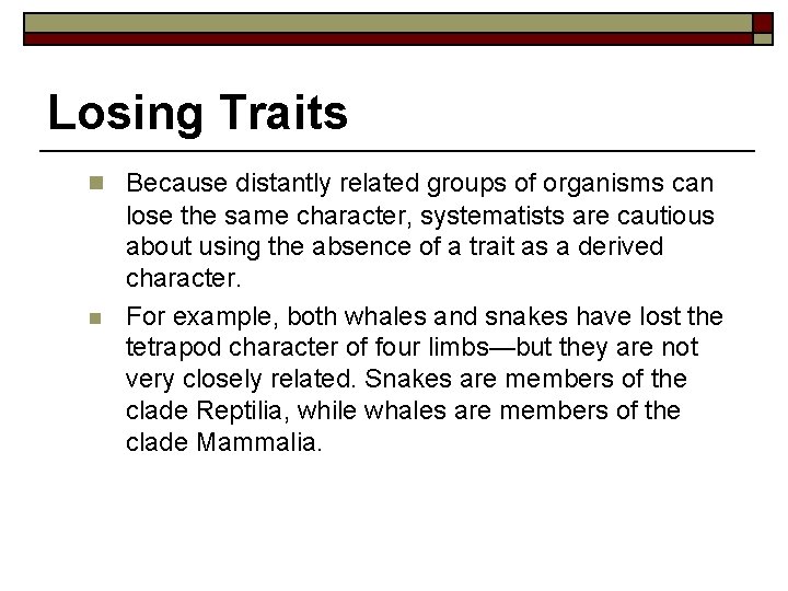 Losing Traits n Because distantly related groups of organisms can n lose the same