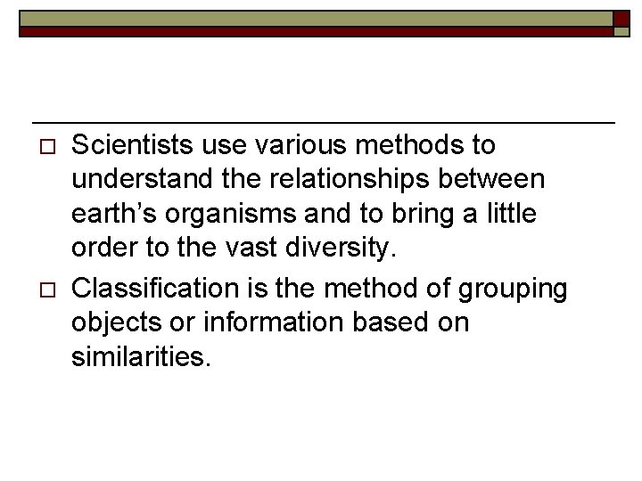 o o Scientists use various methods to understand the relationships between earth’s organisms and