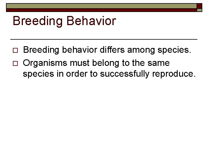 Breeding Behavior o o Breeding behavior differs among species. Organisms must belong to the