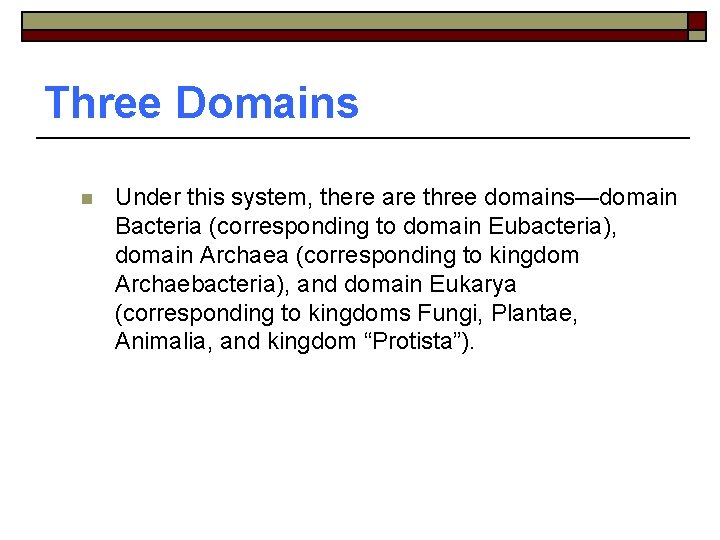 Three Domains n Under this system, there are three domains—domain Bacteria (corresponding to domain