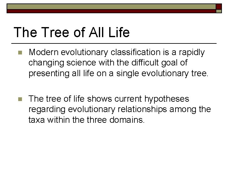 The Tree of All Life n Modern evolutionary classification is a rapidly changing science