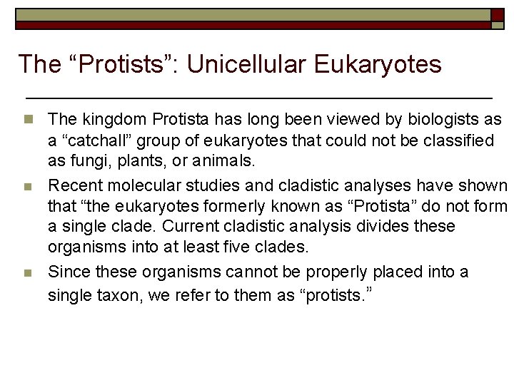 The “Protists”: Unicellular Eukaryotes n The kingdom Protista has long been viewed by biologists