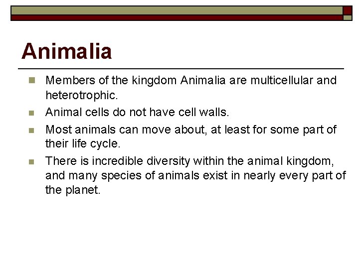 Animalia n Members of the kingdom Animalia are multicellular and n n n heterotrophic.